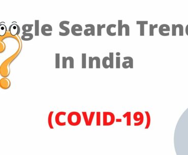 Google Search Insights || What indian people are searching in Covid19 Lockdown Period |  Part 2