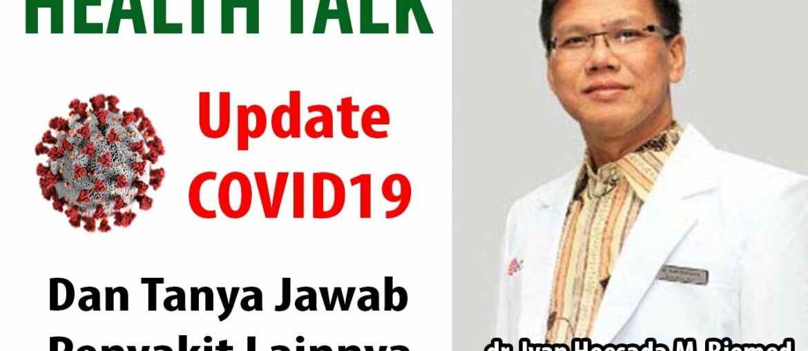 HEALTH TALK : Update COVID19 Dan Tanya Jawab Penyakit Lainnya Bersama dr. Ivan Hoesada, M.Biomed