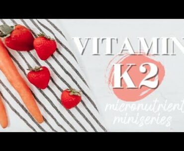 ALL ABOUT VITAMIN K2 | Micronutrient Miniseries Ep. 4 | Becca Bristow