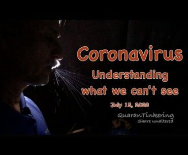 Coronavirus, understanding what we cant see - Updated 15 July, 2020