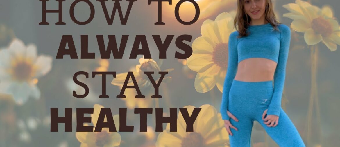 HOW TO STAY HEALTHY- WAYS TO BOOST YOUR IMMUNE SYSTEM SO YOU DON'T GET SICK