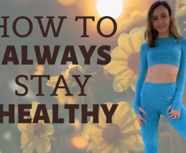 HOW TO STAY HEALTHY- WAYS TO BOOST YOUR IMMUNE SYSTEM SO YOU DON'T GET SICK