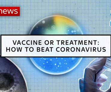 Vaccine or treatment: How to beat coronavirus