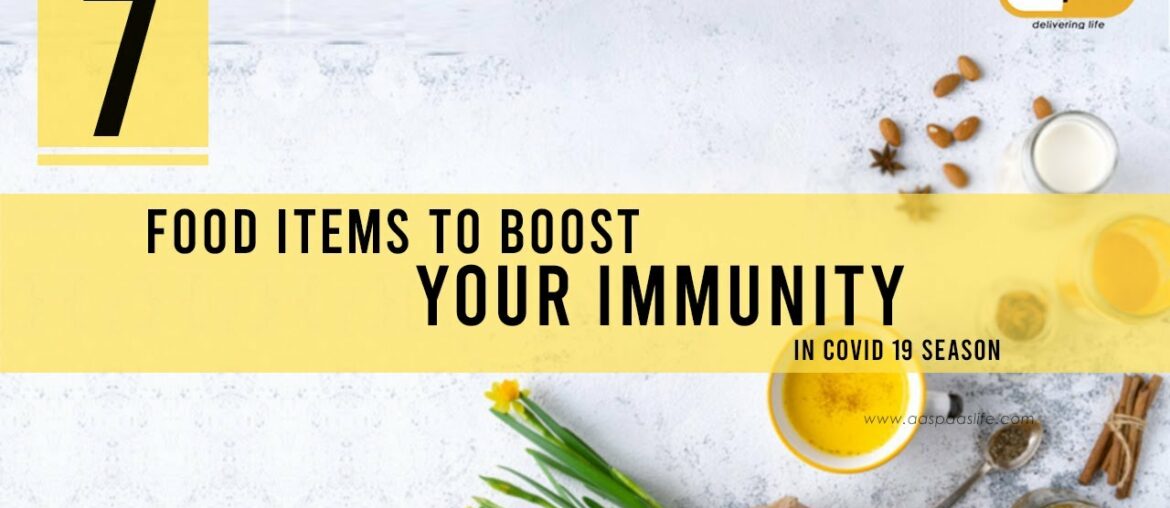 7 Food Items to Boost Your Immunity in this Covid-19 Season - aaspaas Life - Anti - Covid Diet