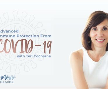 Advanced Immune Protection from COVID-19 with Teri Cochrane