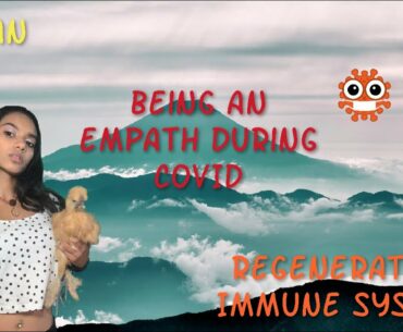 Being an Empath During COVID and Building Immune System