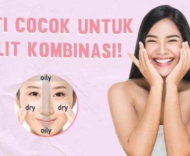 Wajib Tahu, Ini Tips Memilih dan Rekomendasi Serum untuk Kulit Kombinasi!