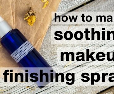 How to Make DIY Soothing Makeup Finishing Spray