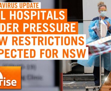 Coronavirus update - July 17: Melbourne hospitals under pressure; new restrictions for NSW | 7NEWS