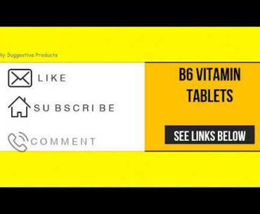 5 Top Rated B6 Vitamin Tablets You Can Have It From Amazon
