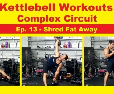 Kettlebell Workouts - Complex Circuits Ep. 13 | Shred Fat Away