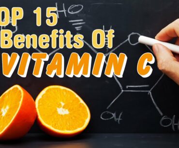 TOP 15 BENEFITS OF VITAMIN C - Learn about the multiple benefits to the body from Vitamin C