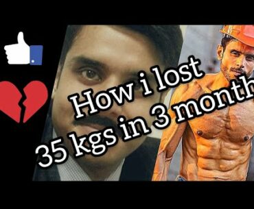 How i lost 35kgs in 3 months, how it all started