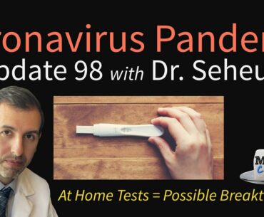 Coronavirus Pandemic Update 98: At Home COVID-19 Testing - A Possible Breakthrough
