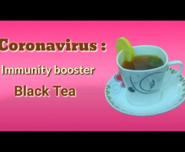Coronavirus: Immunity booster black tea.