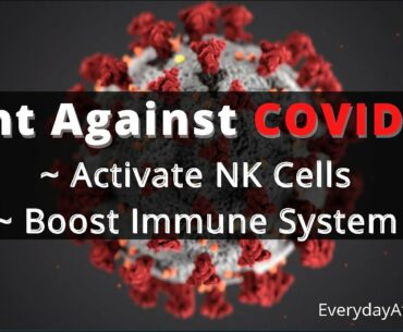 Fight Against COVID-19 Activate NK (Natural Killer) Cells & Boost Immune System