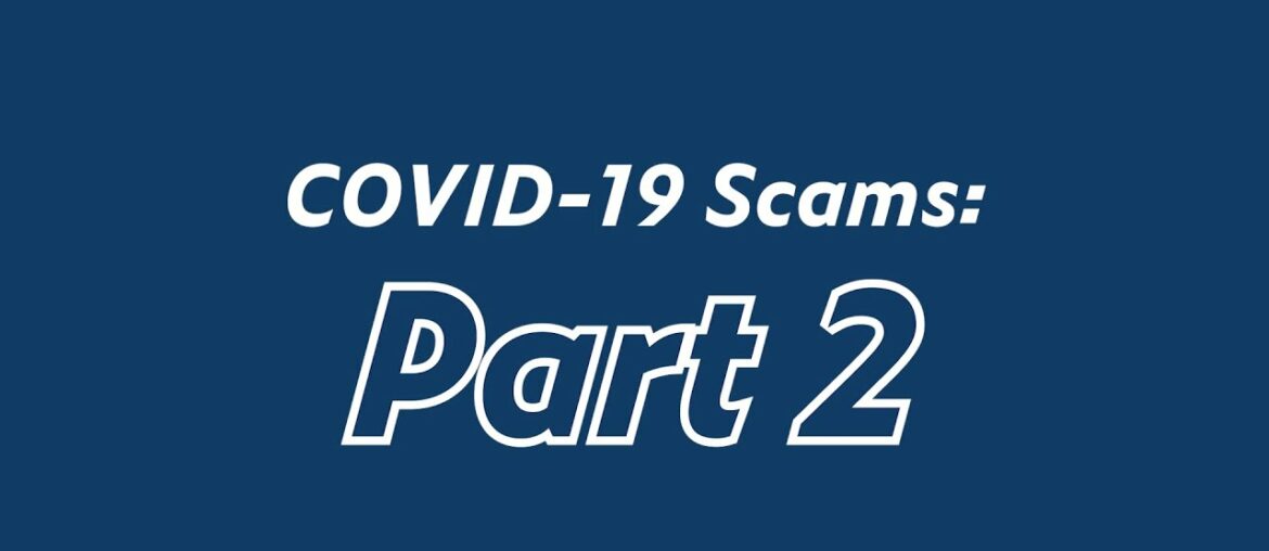 Be Aware of These COVID-19 Scams: Part 2