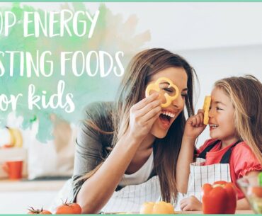 The Best Energy Boosting Foods For Kids | Nutrition