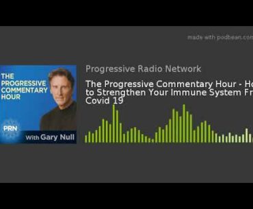 The Progressive Commentary Hour - How to Strengthen Your Immune System From Covid 19