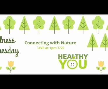 Wellness Wednesday LIVE - 7/22/20: 10 Health & Wellness Benefits of Connecting With Nature