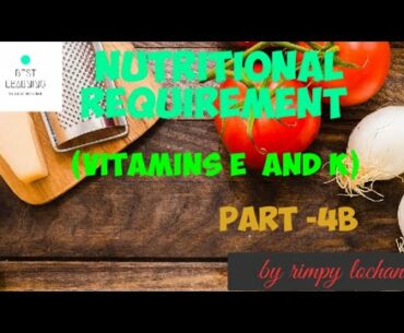 NUTRITIONAL REQUIREMENT PART 4b||VITAMIN E AND VITAMIN K||BLSCI