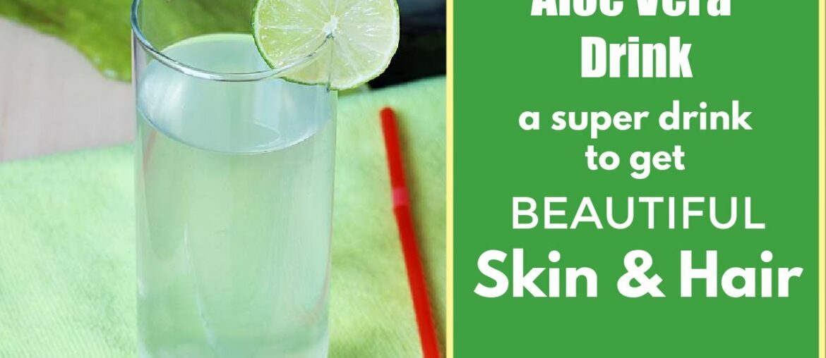 Aloe Vera Drink For Beautiful Skin & Hair