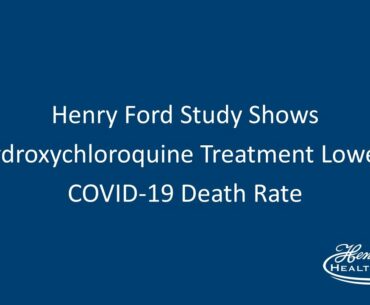 Henry Ford Study Shows Hydroxychloroquine Treatment Lowers COVID-19 Death Rate