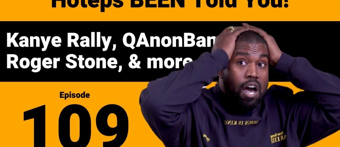 Hoteps BEEN Told You 109 - Kanye Rally, QAnon Banned from Twitter, Roger Stone & more