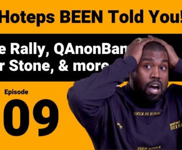 Hoteps BEEN Told You 109 - Kanye Rally, QAnon Banned from Twitter, Roger Stone & more