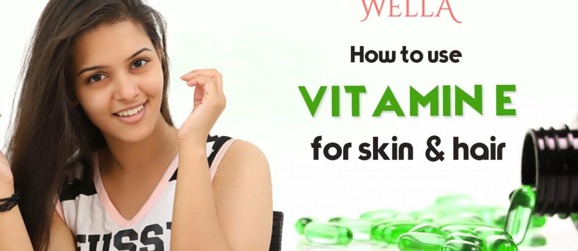 How to use vitamin e for skin and hair | 5 ways to use vitamin e for skin and hair |  Dream Wella