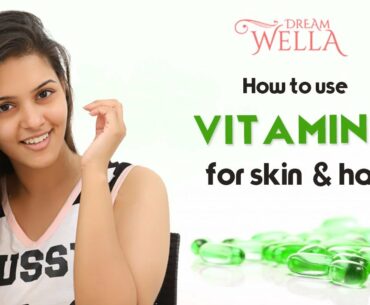 How to use vitamin e for skin and hair | 5 ways to use vitamin e for skin and hair |  Dream Wella