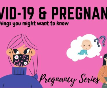 COVID-19 & Pregnancy: A bunch of things you might want to know