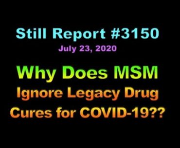 Why Does MSM Ignore Legacy Drug Cures for COVID 19??, 3150