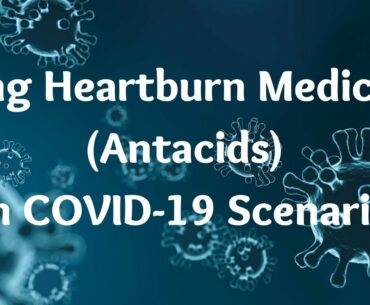 Using Heartburn Medicines (Antacids) in COVID-19 Scenario