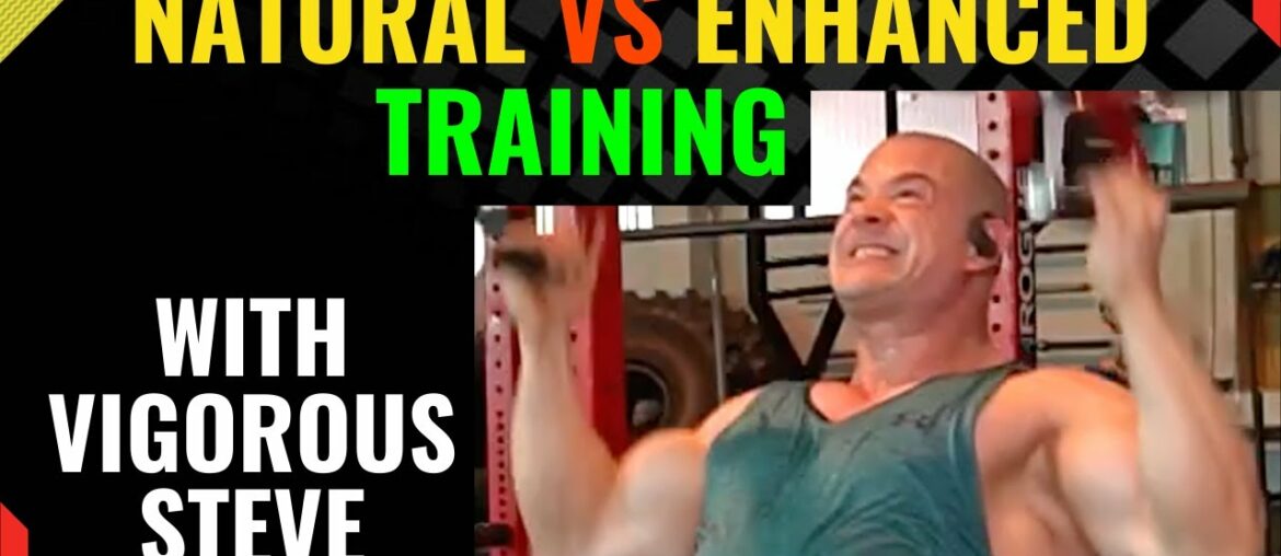 Differences Between Natural Training Vs Enhanced Training - with Vigorous Steve