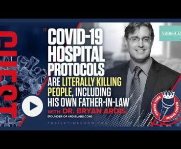 Dr. Bryan Ardis | How COVID-19 Hospital Protocols Are Literally Killing People Including His Own...