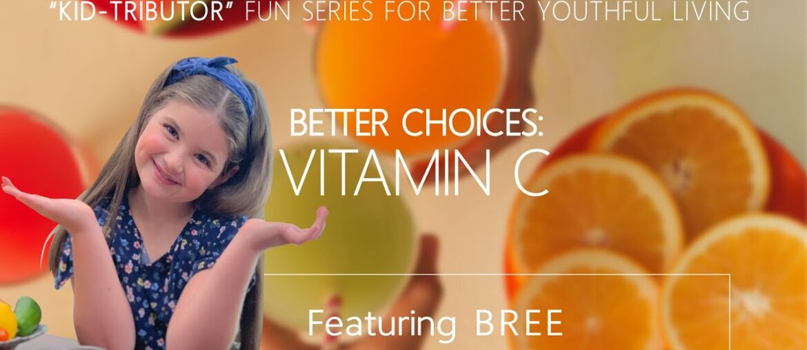 "KID-TRIBUTOR" WELLNESS SERIES: Bree Talks Vitamin C Choices