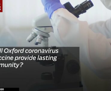 Will Oxford coronavirus vaccine provide lasting immunity?