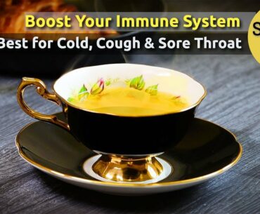 COVID 19: Special Tea to Boost Your Immune System | Best Tea for Cold, Cough & Sore Throat