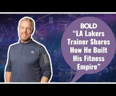 LA Lakers Trainer Shares How He Built His Fitness Empire