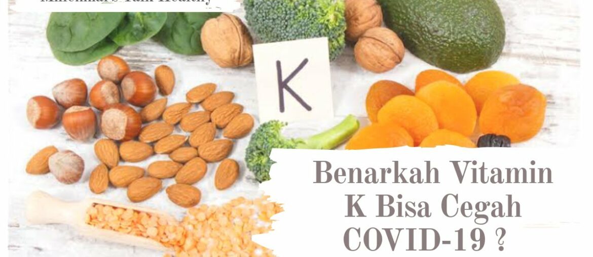 BENARKAH VITAMIN K DAPAT CEGAH COVID-19 ? | Millennial's Talk Healthy