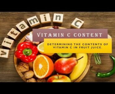 EXPERIMENT: Determining the contents of vitamin C in fruit juice.