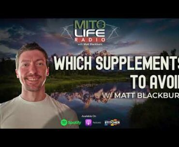 Which Supplements to Avoid w/ Matt Blackburn | Mitolife Radio Ep. #072