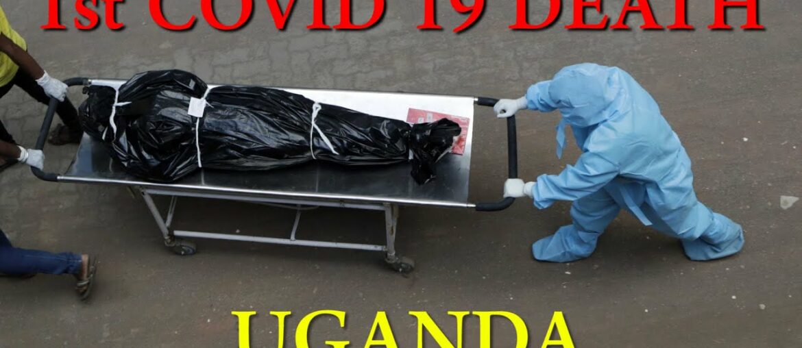 First Covid 19 Death Uganda