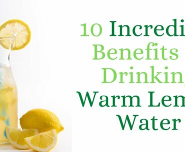 10 incredible benefits of drinking warm lemon water every morning