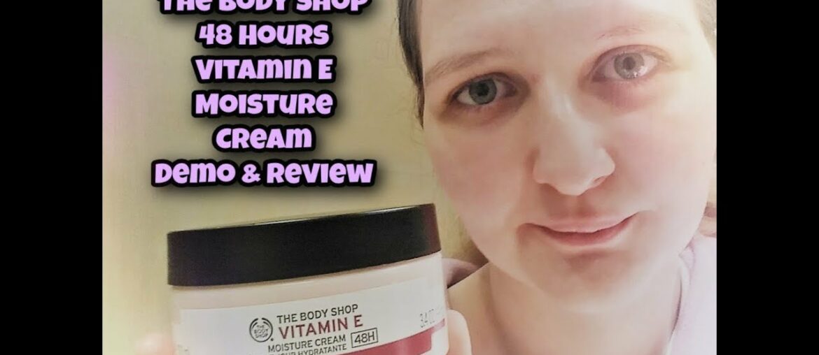 Vitamin E 48 Hours Moisture Cream- Demo & Review- The Body Shop