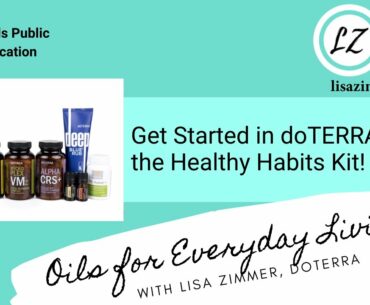 Get started in doTERRA with the Healthy Habits Kit with Lisa Zimmer, Blue Diamond Wellness Advocate.
