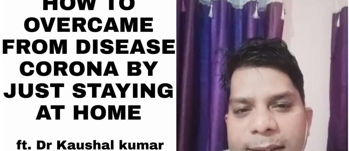 How we overcame from the disease corona just by staying at our home| ft. Dr Kaushal kumar