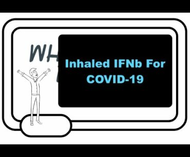 Inhaled Interferon Beta (SNG001) For COVID-19: Preliminary Reports Of Reduced Mortality And Symptoms