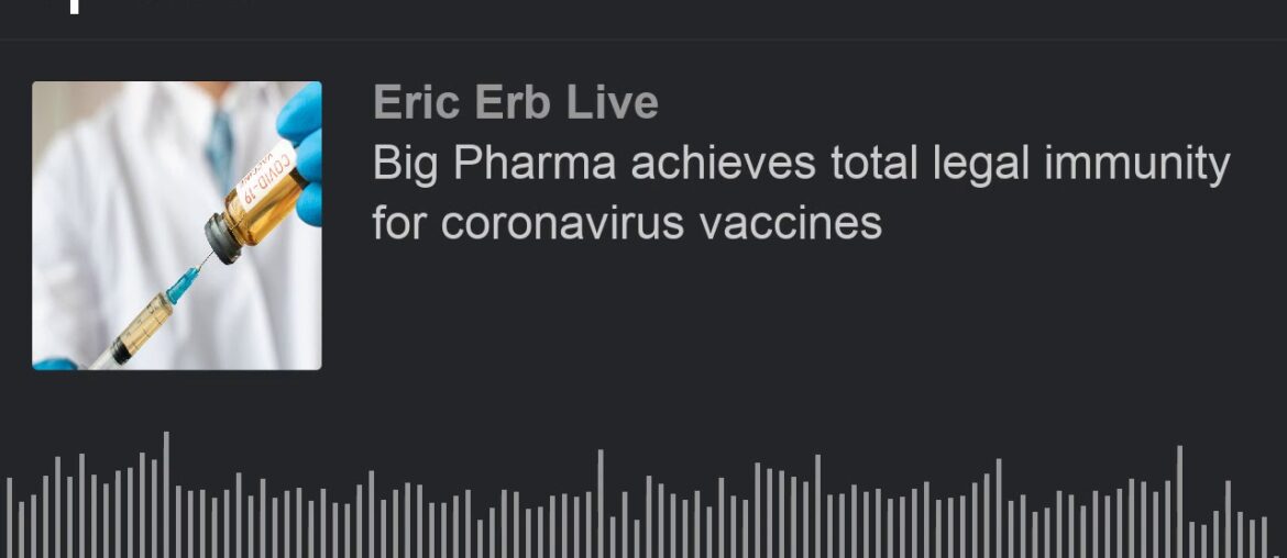 Big Pharma achieves total legal immunity for coronavirus vaccines